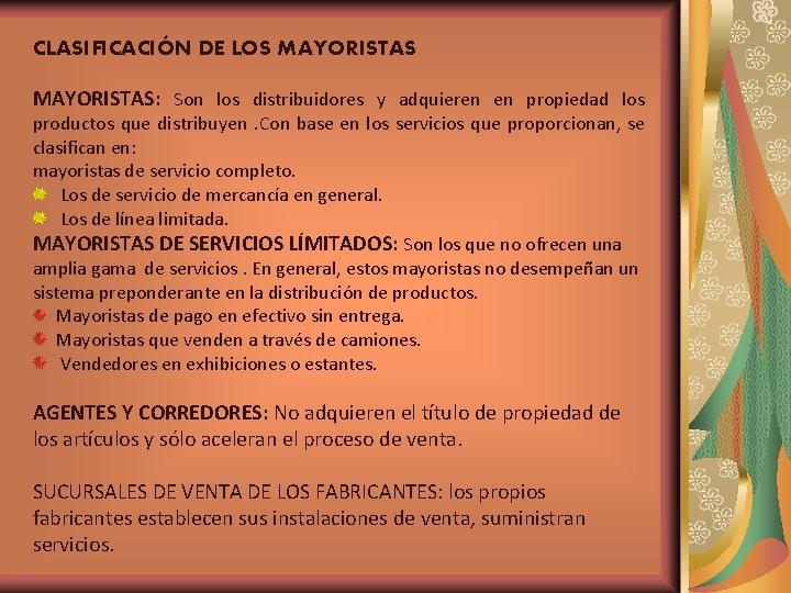 CLASIFICACIÓN DE LOS MAYORISTAS: Son los distribuidores y adquieren en propiedad los productos que