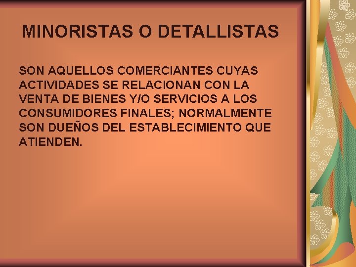 MINORISTAS O DETALLISTAS SON AQUELLOS COMERCIANTES CUYAS ACTIVIDADES SE RELACIONAN CON LA VENTA DE