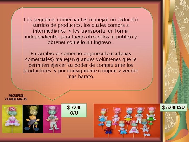 Los pequeños comerciantes manejan un reducido surtido de productos, los cuales compra a intermediarios