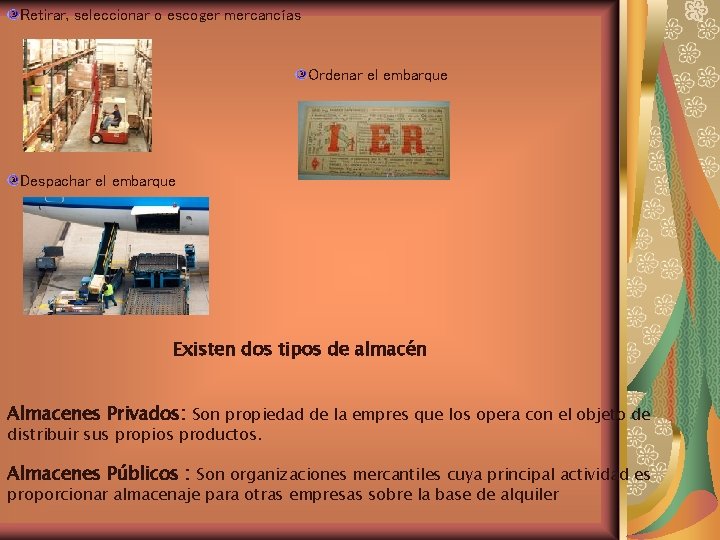 Retirar, seleccionar o escoger mercancías Ordenar el embarque Despachar el embarque Existen dos tipos