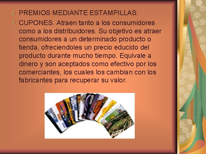 PREMIOS MEDIANTE ESTAMPILLAS. CUPONES. Atraen tanto a los consumidores como a los distribuidores. Su