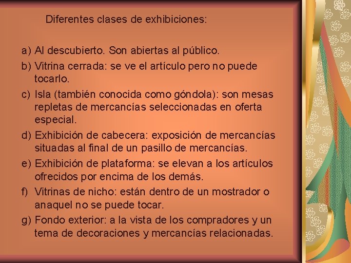 Diferentes clases de exhibiciones: a) Al descubierto. Son abiertas al público. b) Vitrina cerrada: