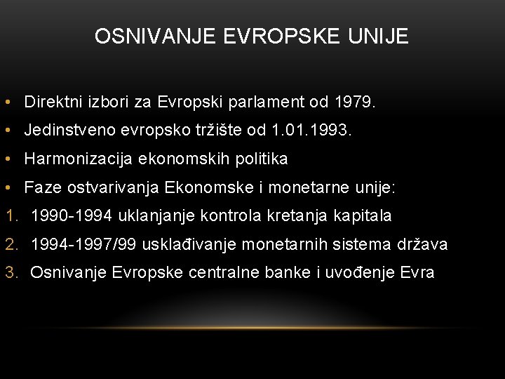 OSNIVANJE EVROPSKE UNIJE • Direktni izbori za Evropski parlament od 1979. • Jedinstveno evropsko