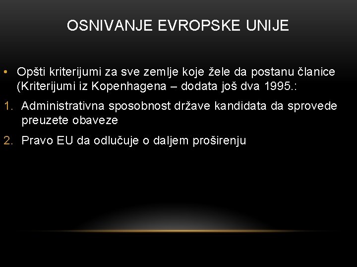 OSNIVANJE EVROPSKE UNIJE • Opšti kriterijumi za sve zemlje koje žele da postanu članice