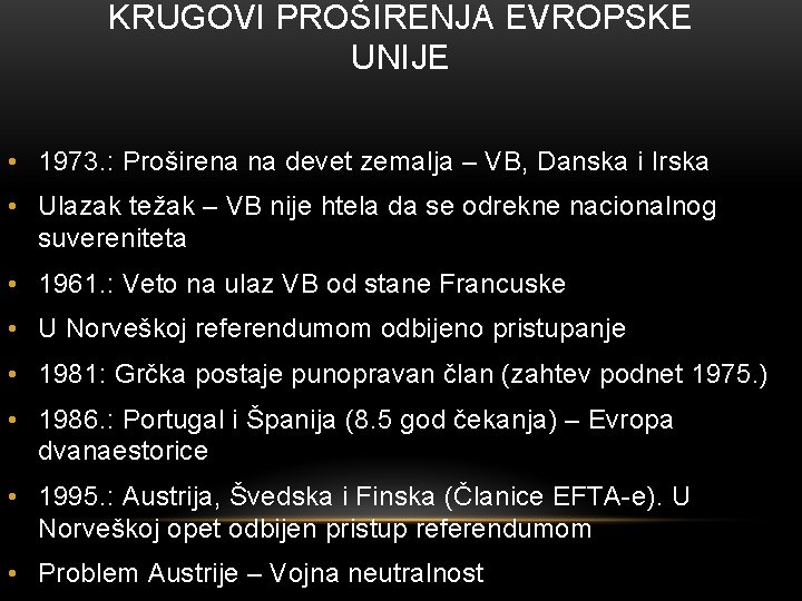 KRUGOVI PROŠIRENJA EVROPSKE UNIJE • 1973. : Proširena na devet zemalja – VB, Danska KRUGOVI PROŠIRENJA EVROPSKE UNIJE • 1973. : Proširena na devet zemalja – VB, Danska
