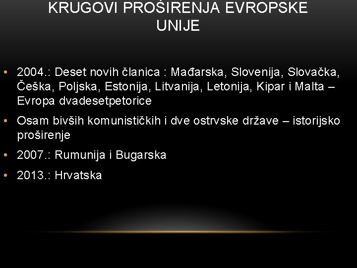 KRUGOVI PROŠIRENJA EVROPSKE UNIJE • 2004. : Deset novih članica : Mađarska, Slovenija, Slovačka,