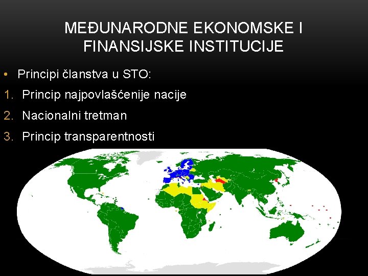 MEĐUNARODNE EKONOMSKE I FINANSIJSKE INSTITUCIJE • Principi članstva u STO: 1. Princip najpovlašćenije nacije