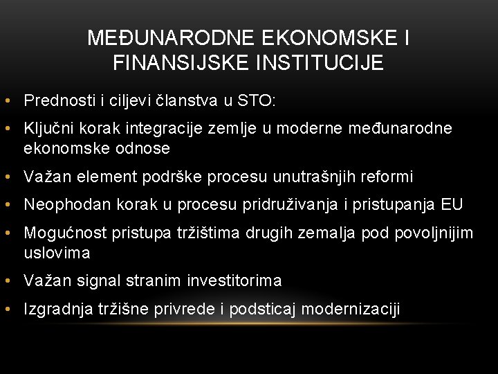 MEĐUNARODNE EKONOMSKE I FINANSIJSKE INSTITUCIJE • Prednosti i ciljevi članstva u STO: • Ključni