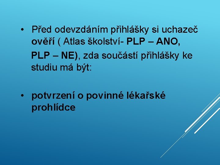  • Před odevzdáním přihlášky si uchazeč ověří ( Atlas školství- PLP – ANO,