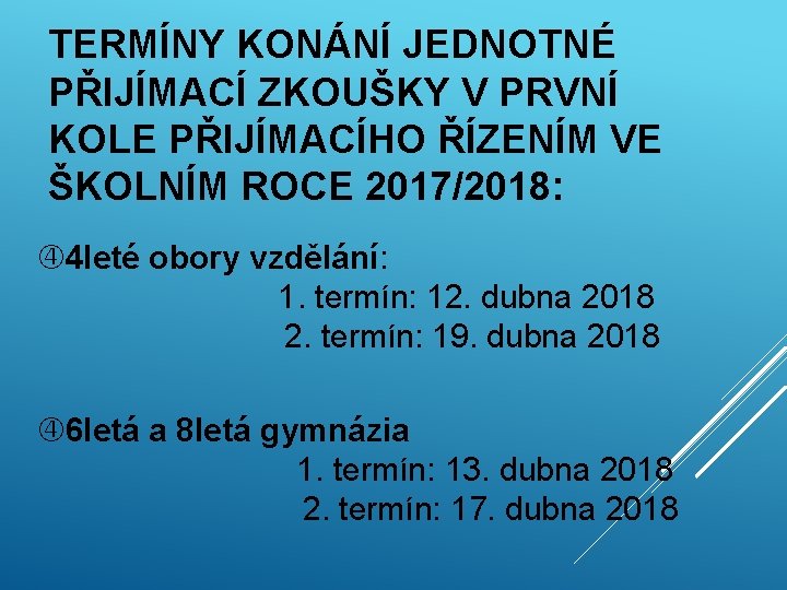 TERMÍNY KONÁNÍ JEDNOTNÉ PŘIJÍMACÍ ZKOUŠKY V PRVNÍ KOLE PŘIJÍMACÍHO ŘÍZENÍM VE ŠKOLNÍM ROCE 2017/2018: