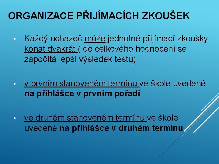 ORGANIZACE PŘIJÍMACÍCH ZKOUŠEK • Každý uchazeč může jednotné přijímací zkoušky konat dvakrát ( do