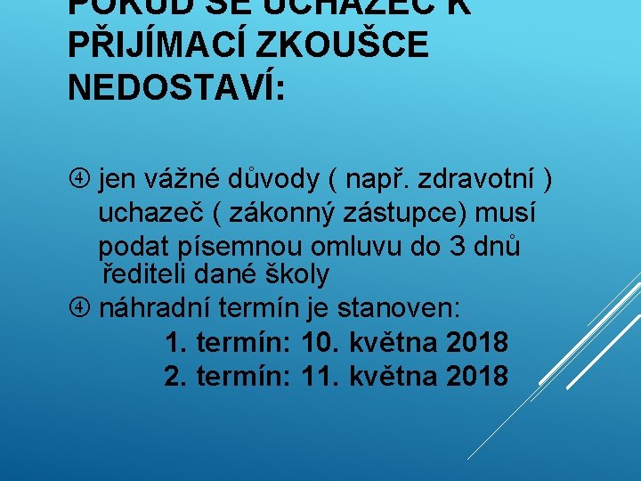 POKUD SE UCHAZEČ K PŘIJÍMACÍ ZKOUŠCE NEDOSTAVÍ: jen vážné důvody ( např. zdravotní )