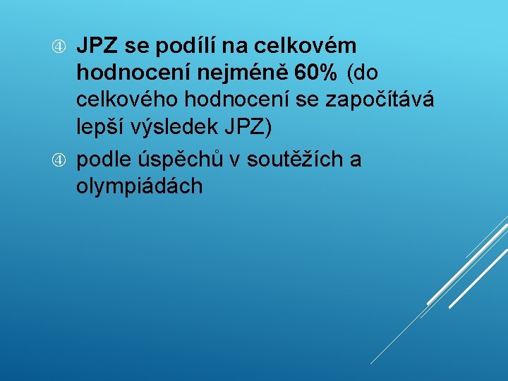 JPZ se podílí na celkovém hodnocení nejméně 60% (do celkového hodnocení se započítává lepší