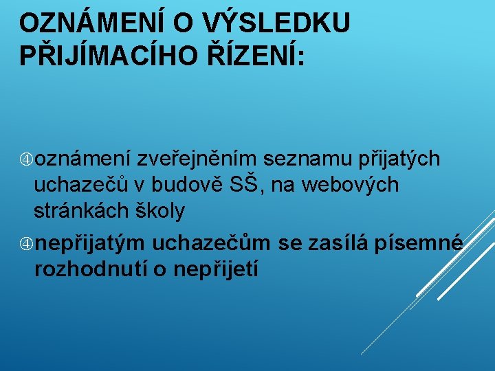 OZNÁMENÍ O VÝSLEDKU PŘIJÍMACÍHO ŘÍZENÍ: oznámení zveřejněním seznamu přijatých uchazečů v budově SŠ, na