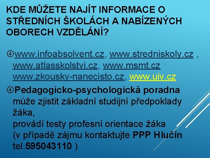 KDE MŮŽETE NAJÍT INFORMACE O STŘEDNÍCH ŠKOLÁCH A NABÍZENÝCH OBORECH VZDĚLÁNÍ? www. infoabsolvent. cz,