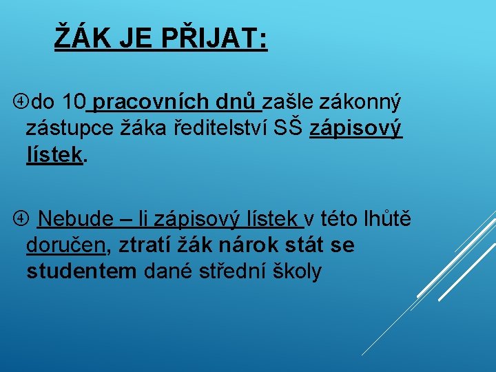 ŽÁK JE PŘIJAT: do 10 pracovních dnů zašle zákonný zástupce žáka ředitelství SŠ zápisový