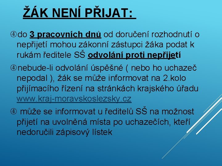 ŽÁK NENÍ PŘIJAT: do 3 pracovních dnů od doručení rozhodnutí o nepřijetí mohou zákonní