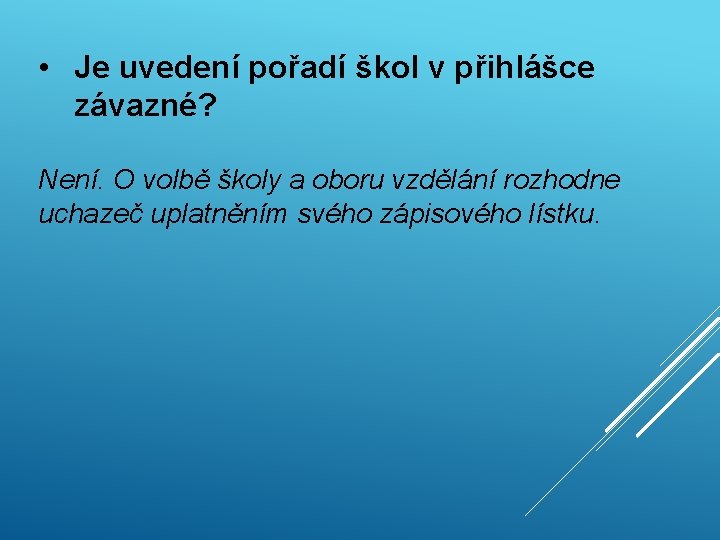  • Je uvedení pořadí škol v přihlášce závazné? Není. O volbě školy a