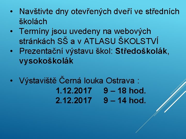  • Navštivte dny otevřených dveří ve středních školách • Termíny jsou uvedeny na