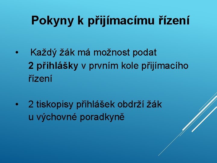 Pokyny k přijímacímu řízení • Každý žák má možnost podat 2 přihlášky v prvním