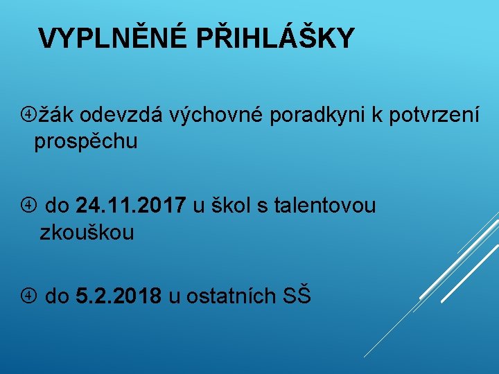 VYPLNĚNÉ PŘIHLÁŠKY žák odevzdá výchovné poradkyni k potvrzení prospěchu do 24. 11. 2017 u