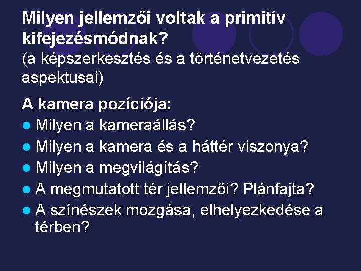 Milyen jellemzői voltak a primitív kifejezésmódnak? (a képszerkesztés és a történetvezetés aspektusai) A kamera