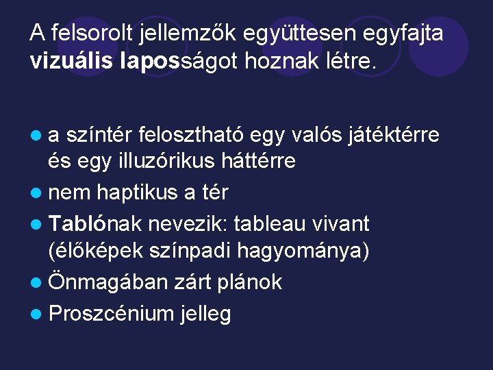 A felsorolt jellemzők együttesen egyfajta vizuális laposságot hoznak létre. la színtér felosztható egy valós