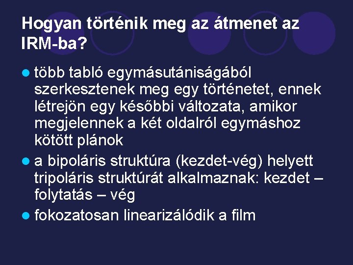 Hogyan történik meg az átmenet az IRM-ba? l több tabló egymásutániságából szerkesztenek meg egy