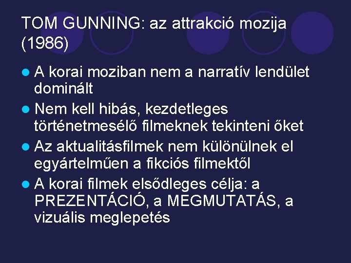 TOM GUNNING: az attrakció mozija (1986) l. A korai moziban nem a narratív lendület