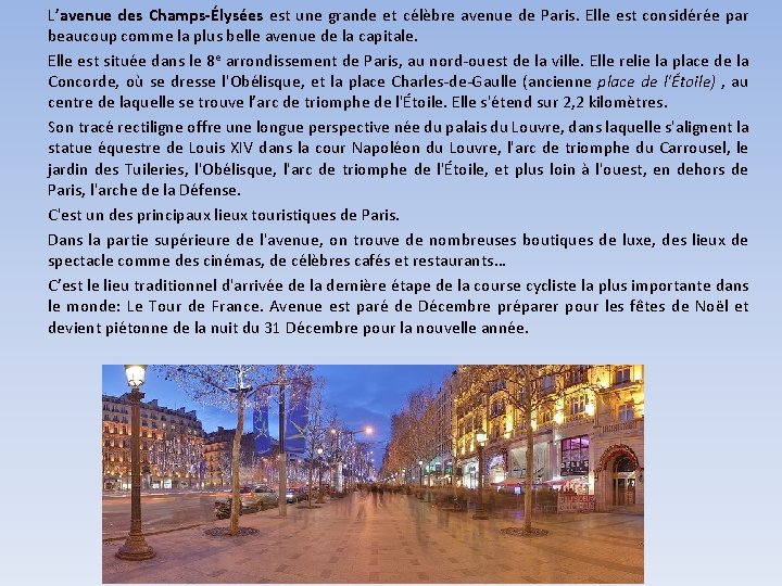 L’avenue des Champs-Élysées est une grande et célèbre avenue de Paris. Elle est considérée