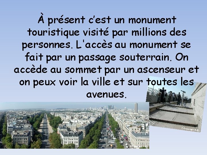 À présent c’est un monument touristique visité par millions des personnes. L'accès au monument
