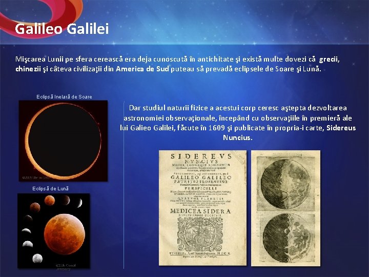 Galileo Galilei Mişcarea Lunii pe sfera cerească era deja cunoscută în antichitate şi există