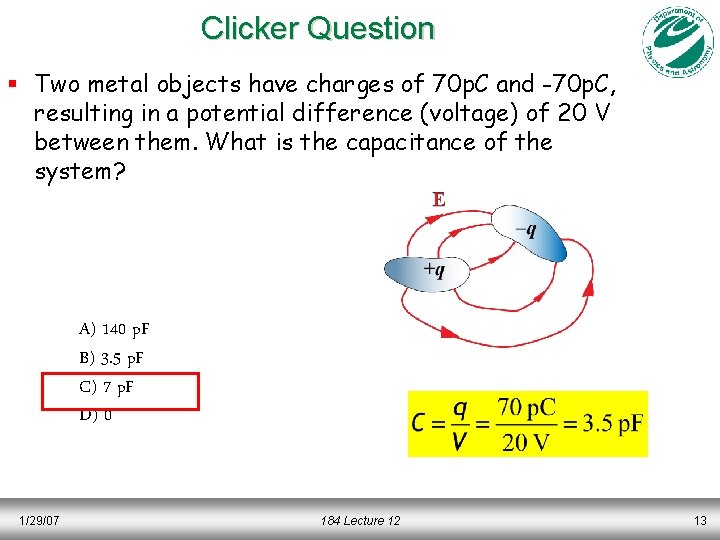 Clicker Question § Two metal objects have charges of 70 p. C and -70