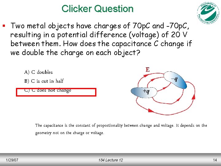 Clicker Question § Two metal objects have charges of 70 p. C and -70