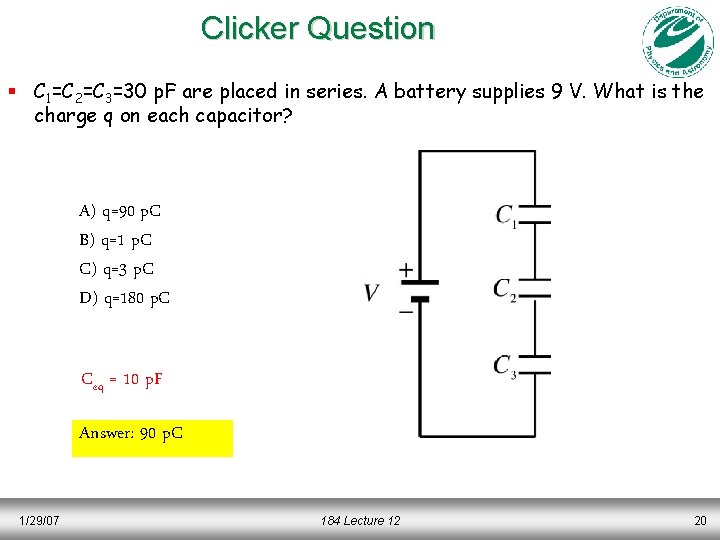 Clicker Question § C 1=C 2=C 3=30 p. F are placed in series. A