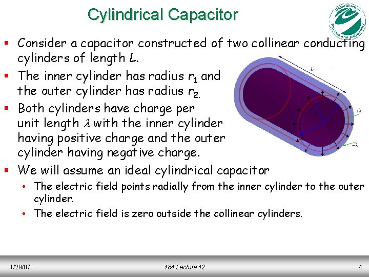 Cylindrical Capacitor § Consider a capacitor constructed of two collinear conducting cylinders of length