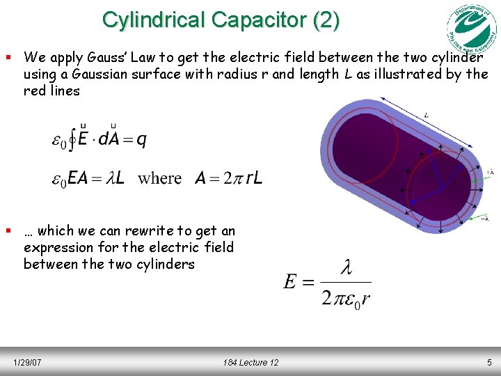 Cylindrical Capacitor (2) § We apply Gauss’ Law to get the electric field between