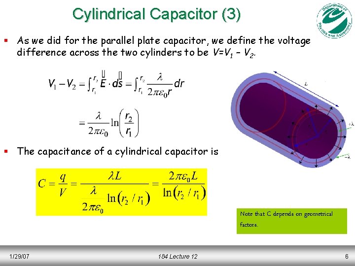 Cylindrical Capacitor (3) § As we did for the parallel plate capacitor, we define