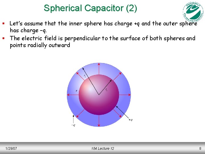 Spherical Capacitor (2) § Let’s assume that the inner sphere has charge +q and