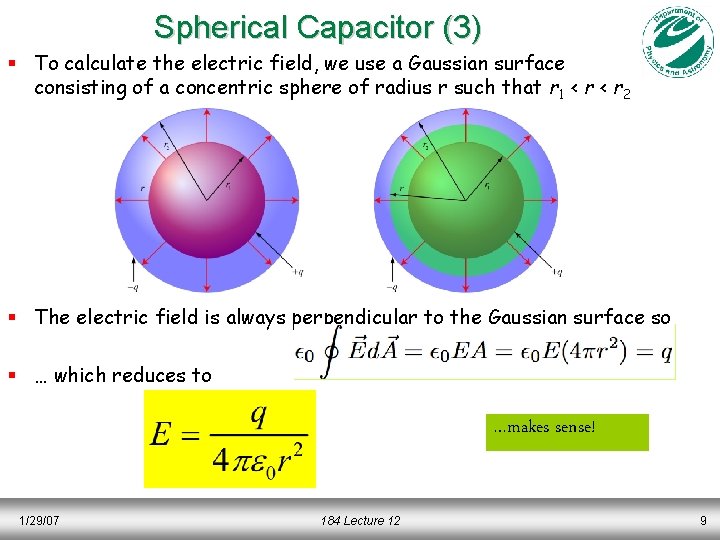 Spherical Capacitor (3) § To calculate the electric field, we use a Gaussian surface