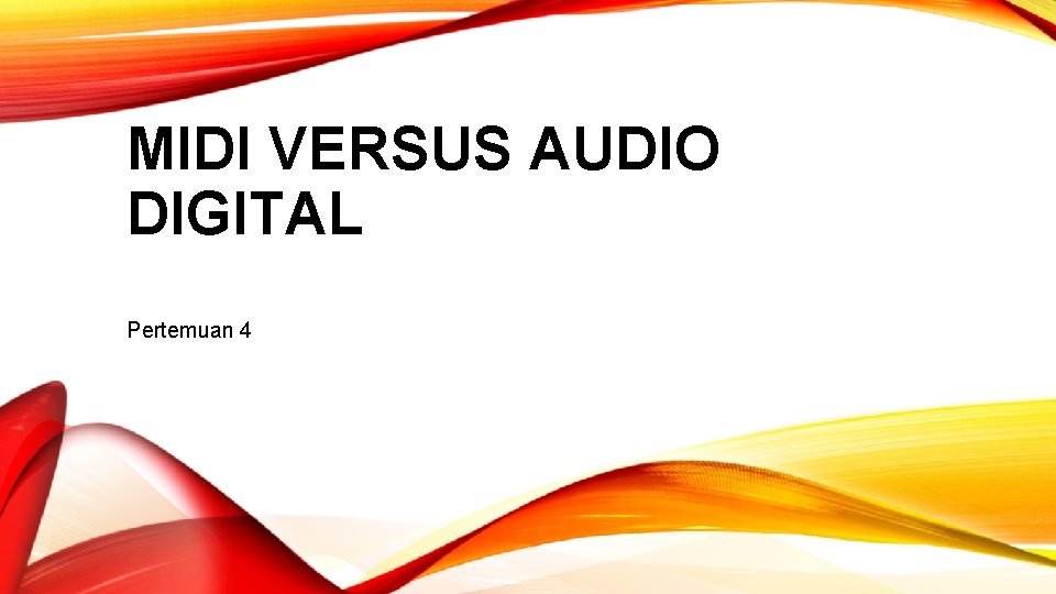 MIDI VERSUS AUDIO DIGITAL Pertemuan 4 