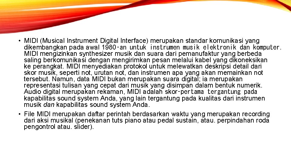  • MIDI (Musical Instrument Digital Interface) merupakan standar kornunikasi yang dikembangkan pada awal