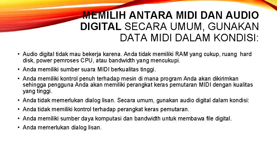 MEMILIH ANTARA MIDI DAN AUDIO DIGITAL SECARA UMUM, GUNAKAN DATA MIDI DALAM KONDISI: •