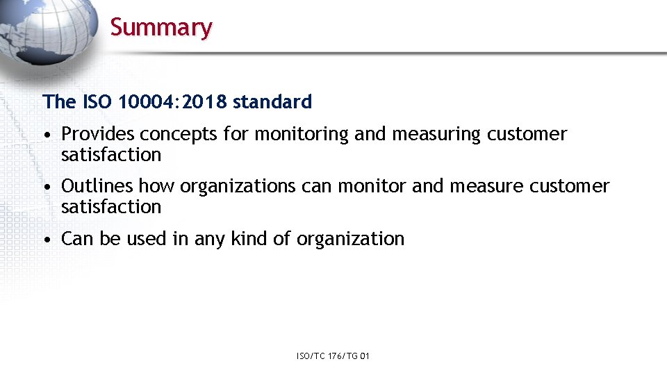 Summary The ISO 10004: 2018 standard • Provides concepts for monitoring and measuring customer
