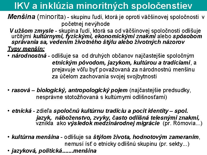 IKV a inklúzia minoritných spoločenstiev Menšina (minorita) - skupinu ľudí, ktorá je oproti väčšinovej