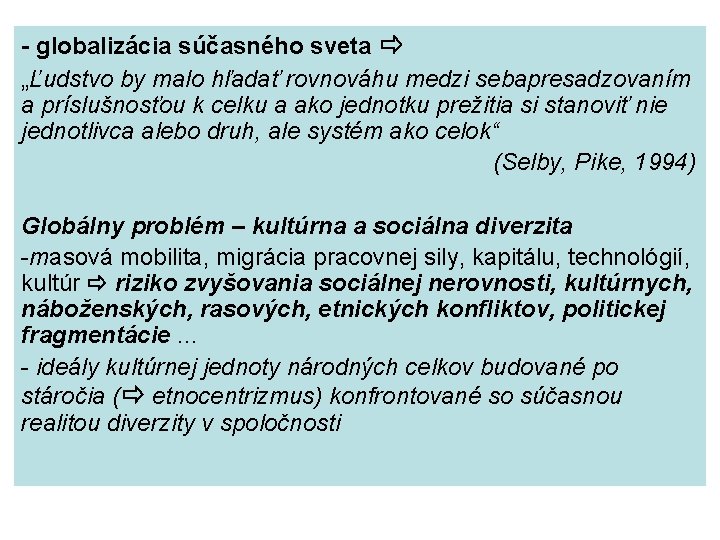 - globalizácia súčasného sveta „Ľudstvo by malo hľadať rovnováhu medzi sebapresadzovaním a príslušnosťou k