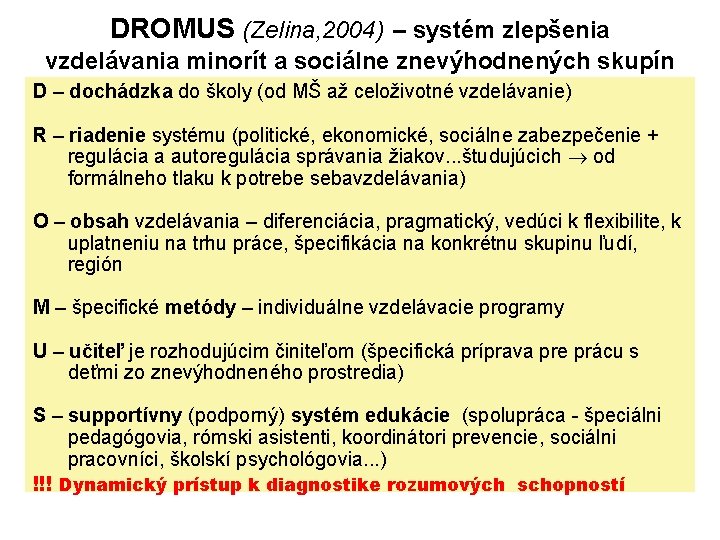 DROMUS (Zelina, 2004) – systém zlepšenia vzdelávania minorít a sociálne znevýhodnených skupín D –