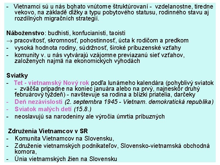 - Vietnamci sú u nás bohato vnútorne štruktúrovaní - vzdelanostne, tiredne vekovo, na základě