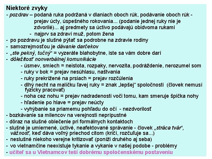 Niektoré zvyky - pozdrav – podaná ruka podržaná v dlaniach oboch rúk, podávanie oboch