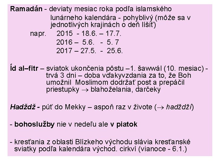 Ramadán - deviaty mesiac roka podľa islamského lunárneho kalendára - pohyblivý (môže sa v